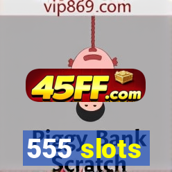 555 slots